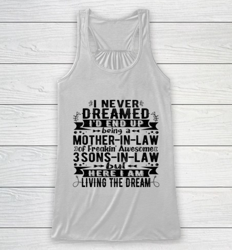 Womens I Never Dreamed I d End Up Being A Mother in Law 3 Sons T Shirt.62S9TJUMC1 Racerback Tank