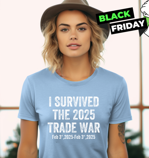 msra i survived the 2025 trade war feb 3rd 2025 ladies t shirt 20 front light blue
