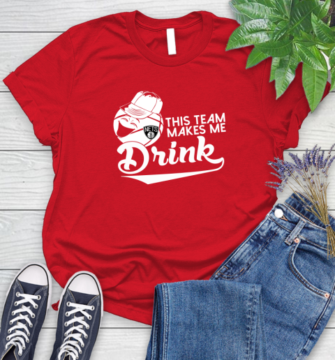 Brooklyn Nets NBA Basketball This Team Makes Me Drink Adoring Fan Women's T-Shirt 13