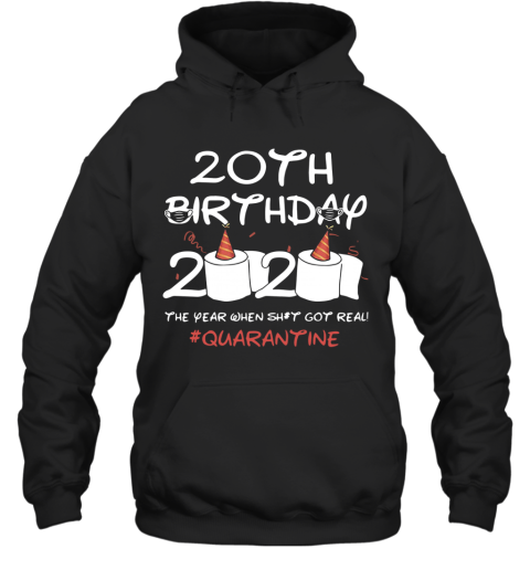 20th Birthday 2020 The Year When Shit Got Real Quarantined shirt Hoodie