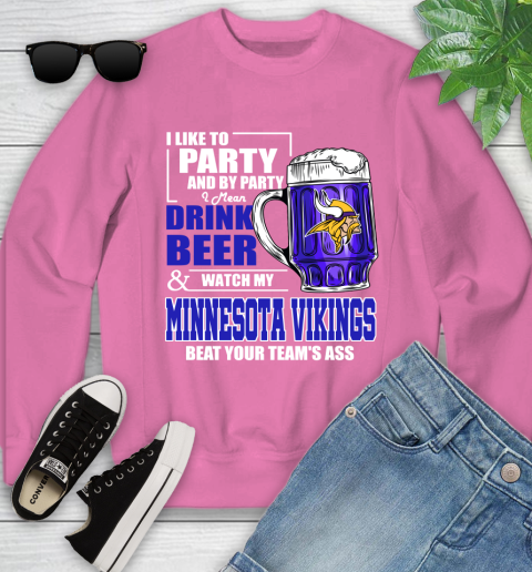 NFL I Like To Party And By Party I Mean Drink Beer and Watch My Minnesota Vikings Beat Your Team's Ass Football Youth Sweatshirt 6