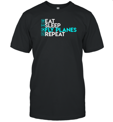 Eat Sleep Fly Planes Repeat Pilot T-Shirt