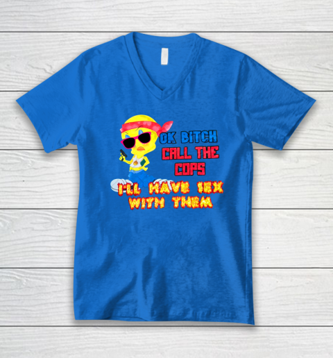 Ok Bitch Call The Cops I'll Have Sex With Them V-Neck T-Shirt 4