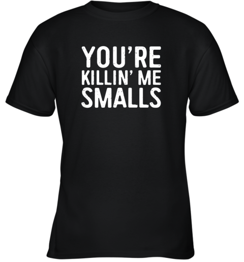 You're Killing Me Smalls Shirt Baseball Youth T-Shirt