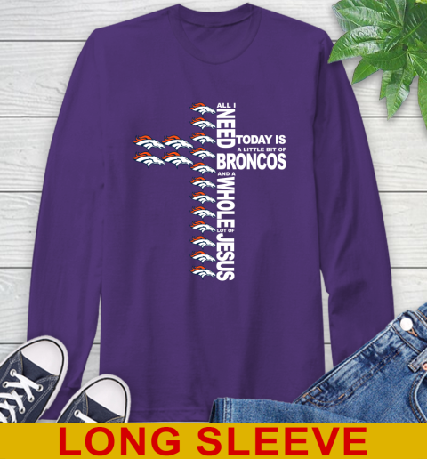 NFL All I Need Today Is A Little Bit Of Denver Broncos Cross Shirt Long Sleeve T-Shirt 5