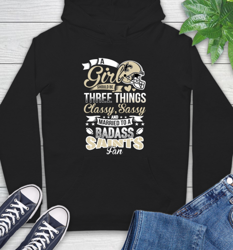 New Orleans Saints NFL Football A Girl Should Be Three Things Classy Sassy And A Be Badass Fan Hoodie