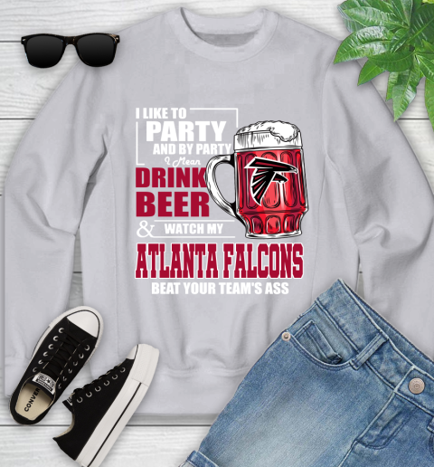 NFL I Like To Party And By Party I Mean Drink Beer and Watch My Atlanta Falcons Beat Your Team's Ass Football Youth Sweatshirt 3