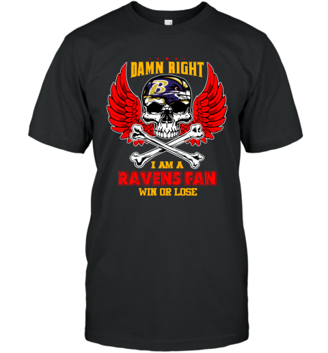 NFL Damn Right I Am A Baltimore Ravens Win Or Lose Skull Football Sports