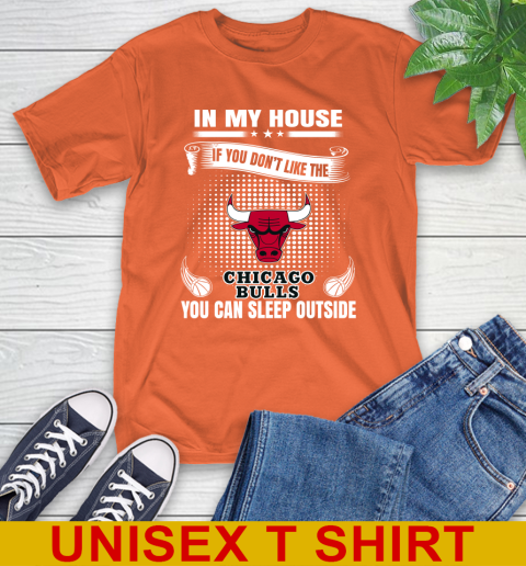 Chicago Bulls NBA Basketball In My House If You Don't Like The Bulls You Can Sleep Outside Shirt T-Shirt 4