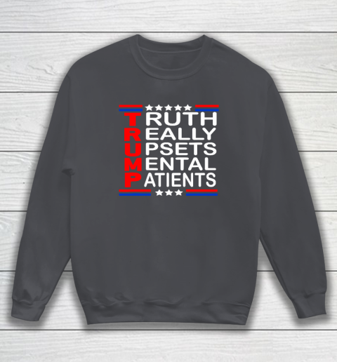 Trump Really Upsets Mental Patients Sweatshirt 3