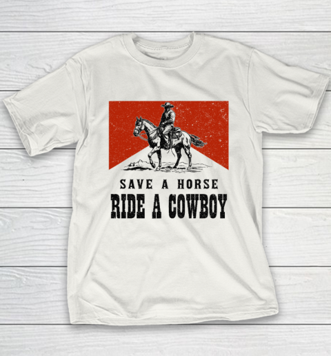Save A Horse Ride A Cowboy Youth T-Shirt