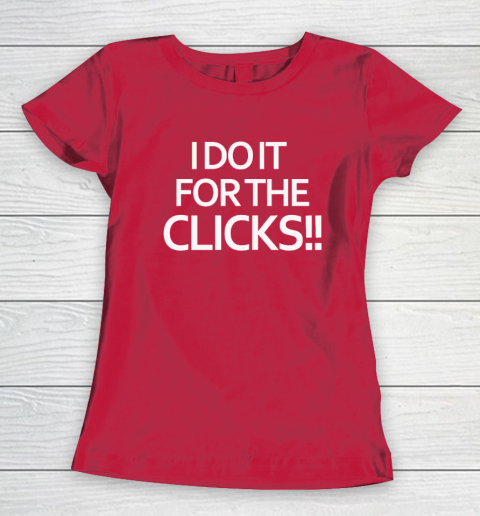 Mike Boylan I Do It For The Clicks Women's T-Shirt 7