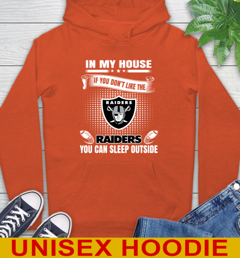 Oakland Raiders NFL Football In My House If You Don't Like The  Raiders You Can Sleep Outside Shirt Hoodie 4