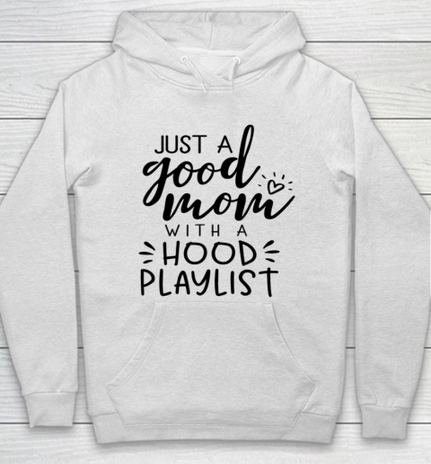 Just a Good Mom with a Hood Playlist Hoodie