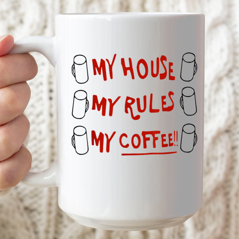 My House My Rules My Coffee Ceramic Mug 15oz