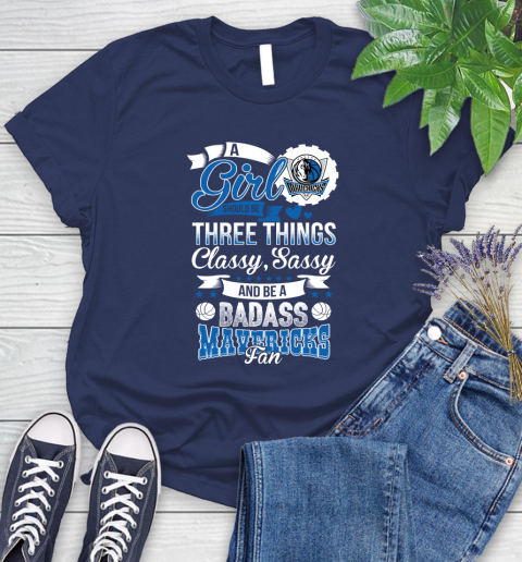 Dallas Mavericks NBA A Girl Should Be Three Things Classy Sassy And A Be Badass Fan Women's T-Shirt 14