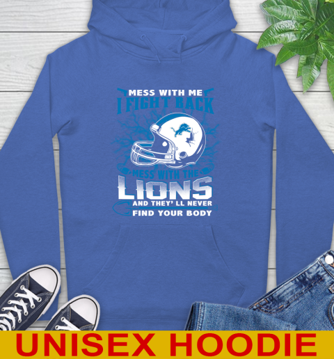 NFL Football Detroit Lions Mess With Me I Fight Back Mess With My Team And They'll Never Find Your Body Shirt Hoodie 9