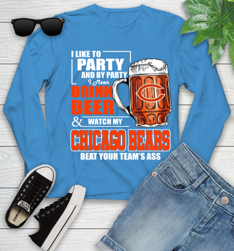 NFL I Like To Party And By Party I Mean Drink Beer and Watch My Chicago Bears Beat Your Team's Ass Football Youth Long Sleeve 8