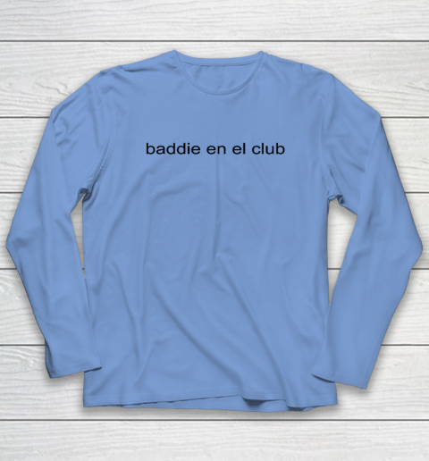 Baddie En El Club Long Sleeve T-Shirt 6