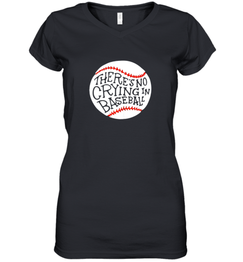 There is no Crying in Baseball Shirt by Baseball Women's V-Neck T-Shirt