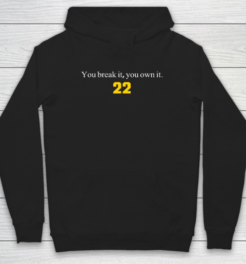 You Break It You Own It  Clark 22 Iowa Hoodie