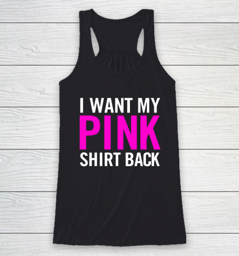 I Want My Pink Shirt Back Racerback Tank