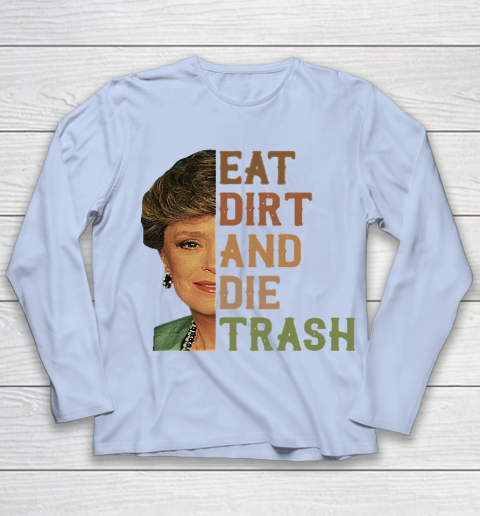 Golden Girls Tshirt Blanche Devereaux Eat Dirt And Die Trash Youth Long Sleeve 5