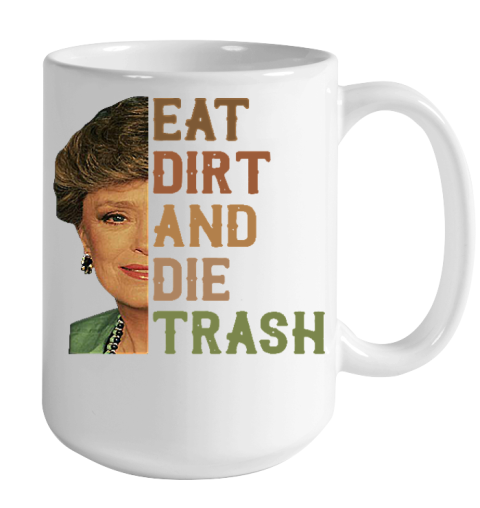 Golden Girls Tshirt Blanche Devereaux Eat Dirt And Die Trash Color Changing Mug 15oz 2
