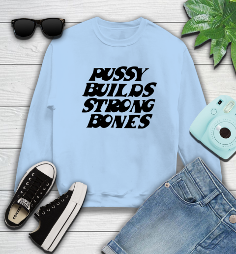 Pussy builds strong bones shirt 28