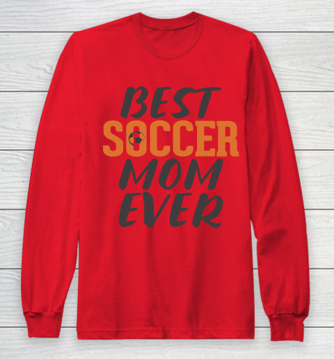 Mother's Day Funny Gift Ideas Apparel  Best Soccer Mom Ever T Shirt Long Sleeve T-Shirt 7