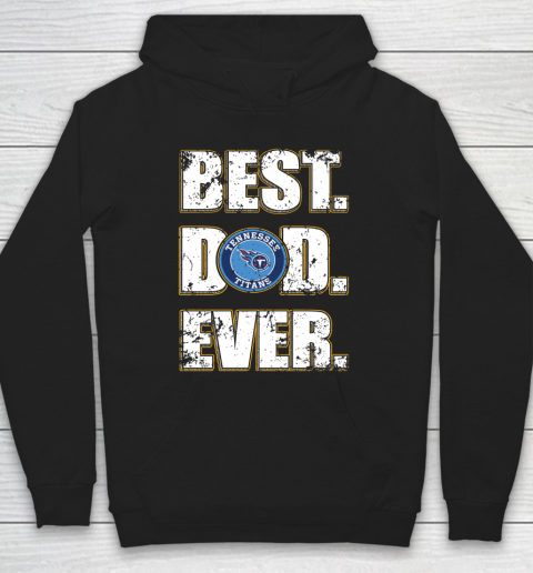NFL Tennessee Titans Football Best Dad Ever Family Shirt Hoodie