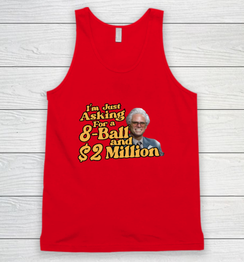 Baby Billy I'm Just Asking For A 8 Ball And 2 Million Dollars Tank Top 3