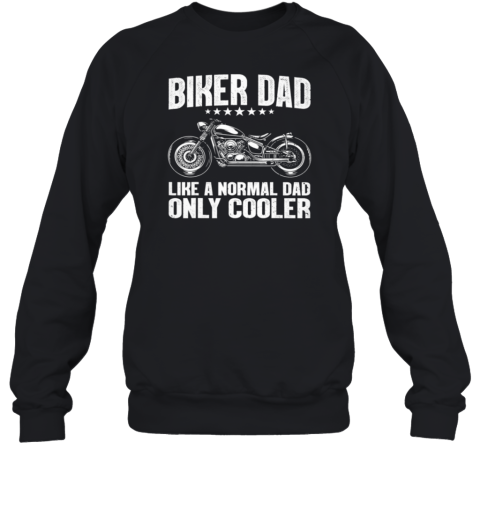 Biker Dad Like A Normal Dad Only Cooler Sweatshirt