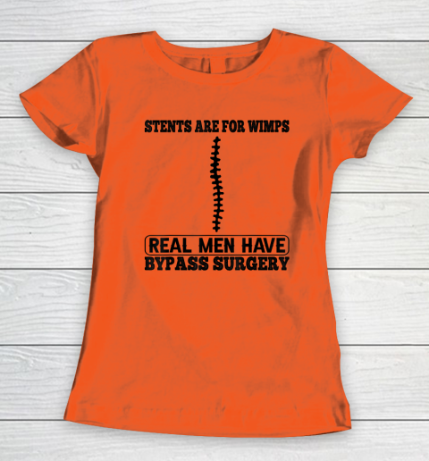 Stents Are For Wimps Real Men Have Bypass Open Heart Surgery Women's T-Shirt 2
