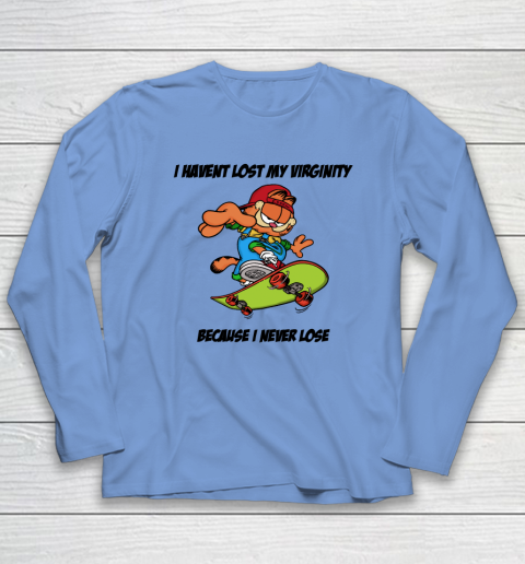 I Haven't Lost My Virginity Because I Never Lose Long Sleeve T-Shirt 6