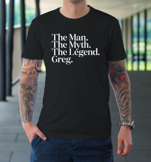 The Original The Man The Myth The Legend Greg T-Shirt