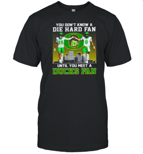 Oregon Ducks Football you don't know die hard fan until you meet a Duck fan T-Shirt