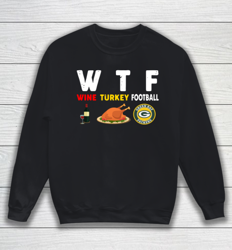 Green Bay Packers Giving Day WTF Wine Turkey Football NFL Sweatshirt