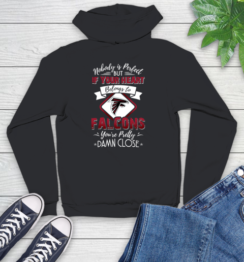 NFL Football Atlanta Falcons Nobody Is Perfect But If Your Heart Belongs To Falcons You're Pretty Damn Close Shirt Youth Hoodie