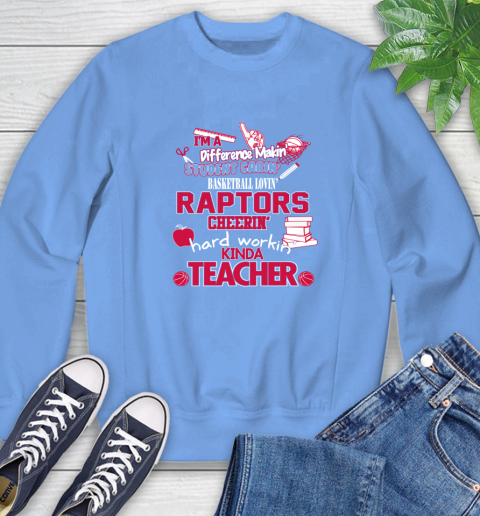Toronto Raptors NBA I'm A Difference Making Student Caring Basketball Loving Kinda Teacher Sweatshirt 11