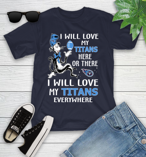 NFL Football Tennessee Titans I Will Love My Titans Everywhere Dr Seuss Shirt Youth T-Shirt 2
