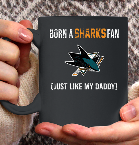 NHL San Jose Sharks Hockey Loyal Fan Just Like My Daddy Shirt Ceramic Mug 11oz