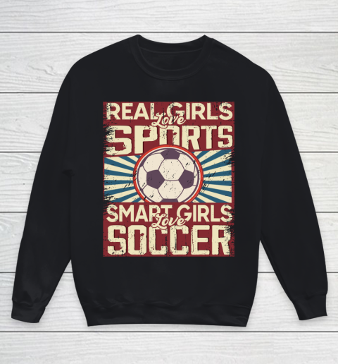 Real girls love sports smart girls love Soccer Youth Sweatshirt