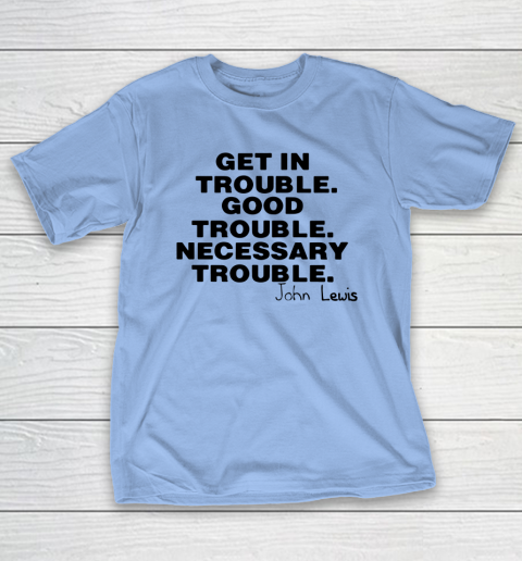 Good Trouble Necessary Trouble John Lewis T-Shirt 8