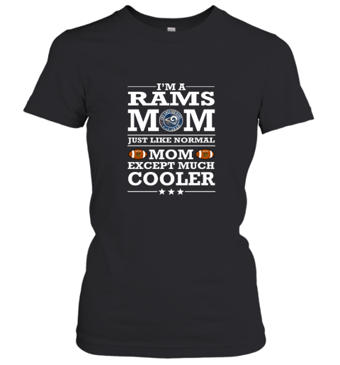 I'm A Rams Mom Just Like Normal Mom Except Cooler NFL Women's T-Shirt
