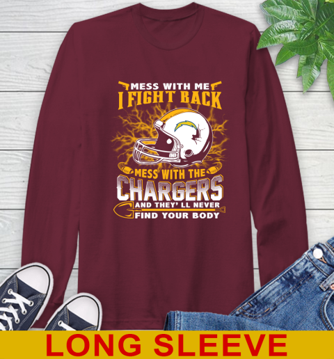 NFL Football San Diego Chargers Mess With Me I Fight Back Mess With My Team And They'll Never Find Your Body Shirt Long Sleeve T-Shirt 7