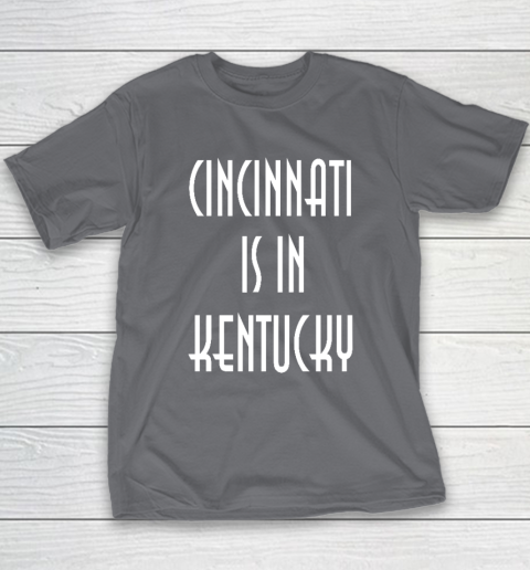 Funny Cincinnati Is In Kentucky Youth T-Shirt 5