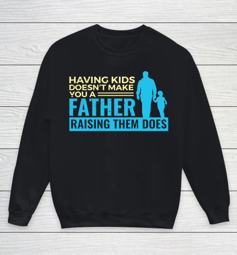 Father's Day Funny Gift Ideas Apparel  Raising Kids Dad Father T Shirt Youth Sweatshirt