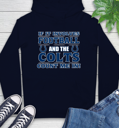 NFL If It Involves Football And The Indianapolis Colts Count Me In Sports Hoodie 4