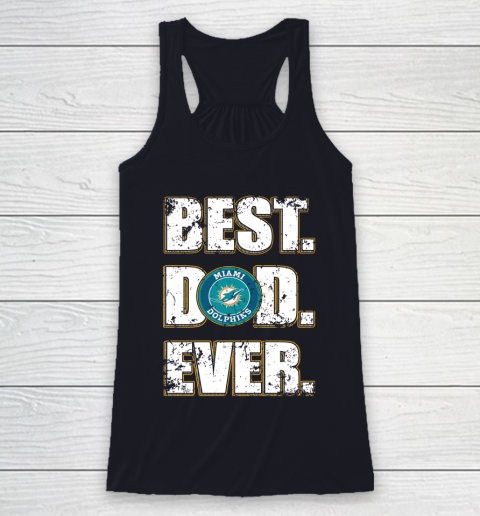 NFL Miami Dolphins Football Best Dad Ever Family Shirt Racerback Tank 7